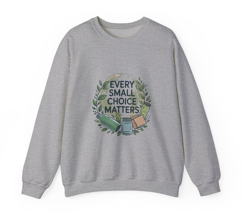 Eco-Conscious Crewneck Sweatshirt - "Every Small Choice Matters"