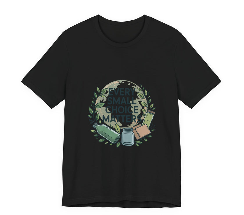 Every Small Choice Matters Tee - Unisex Jersey Short Sleeve Shirt
