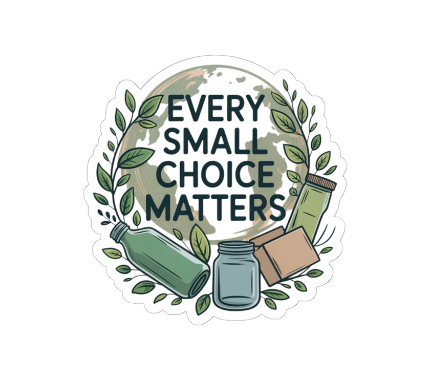 Eco-Friendly Kiss-Cut Stickers - Every Small Choice Matters