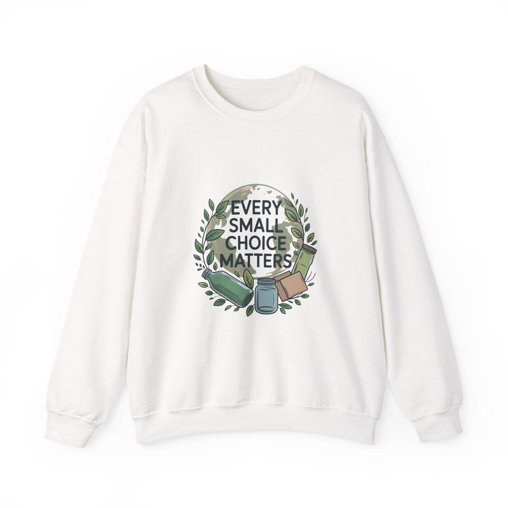 Eco-Conscious Crewneck Sweatshirt - "Every Small Choice Matters"