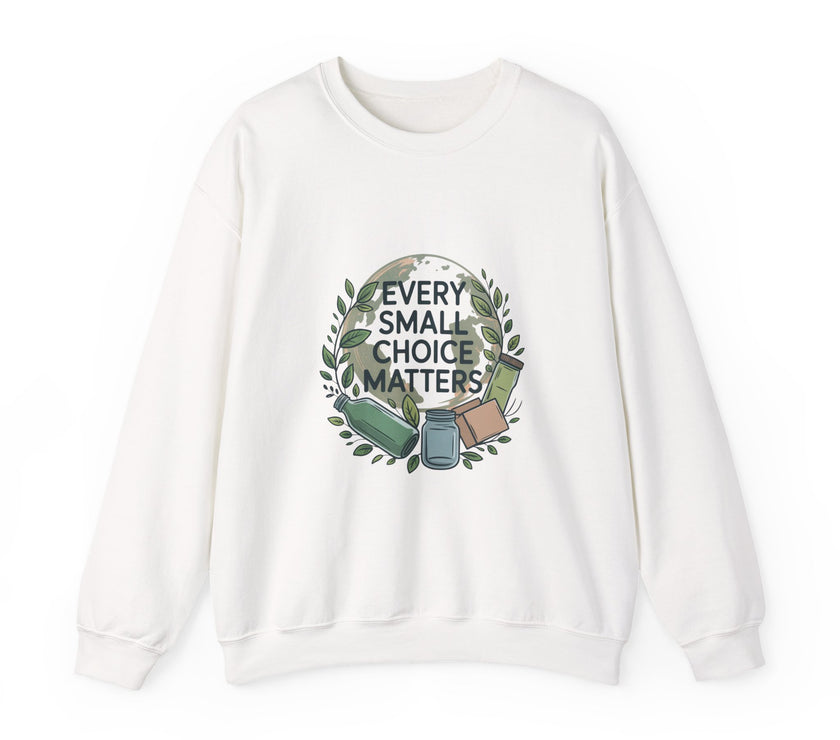 Eco-Conscious Crewneck Sweatshirt - "Every Small Choice Matters"