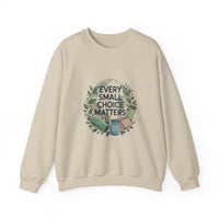 Eco-Conscious Crewneck Sweatshirt - "Every Small Choice Matters"