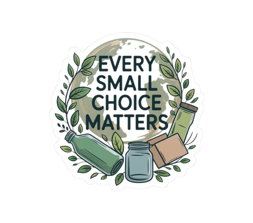Eco-Friendly Kiss-Cut Stickers - Every Small Choice Matters