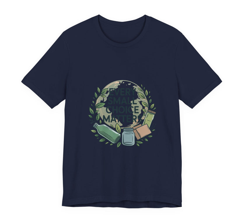 Every Small Choice Matters Tee - Unisex Jersey Short Sleeve Shirt