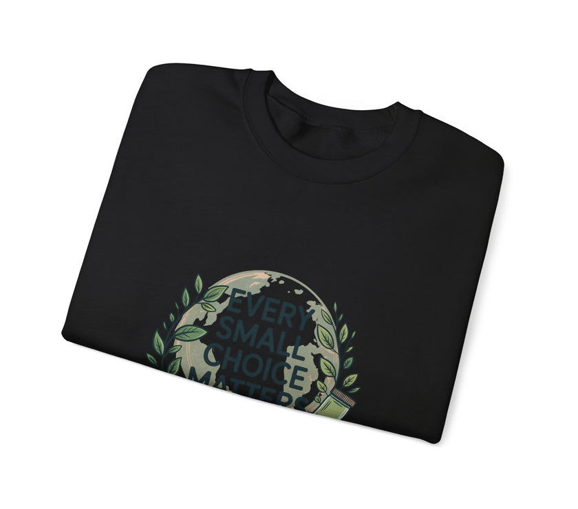 Eco-Conscious Crewneck Sweatshirt - "Every Small Choice Matters"