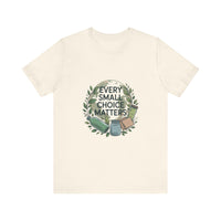 Every Small Choice Matters Tee - Unisex Jersey Short Sleeve Shirt