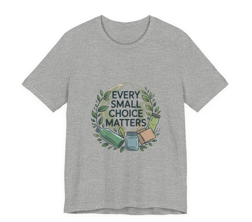 Every Small Choice Matters Tee - Unisex Jersey Short Sleeve Shirt
