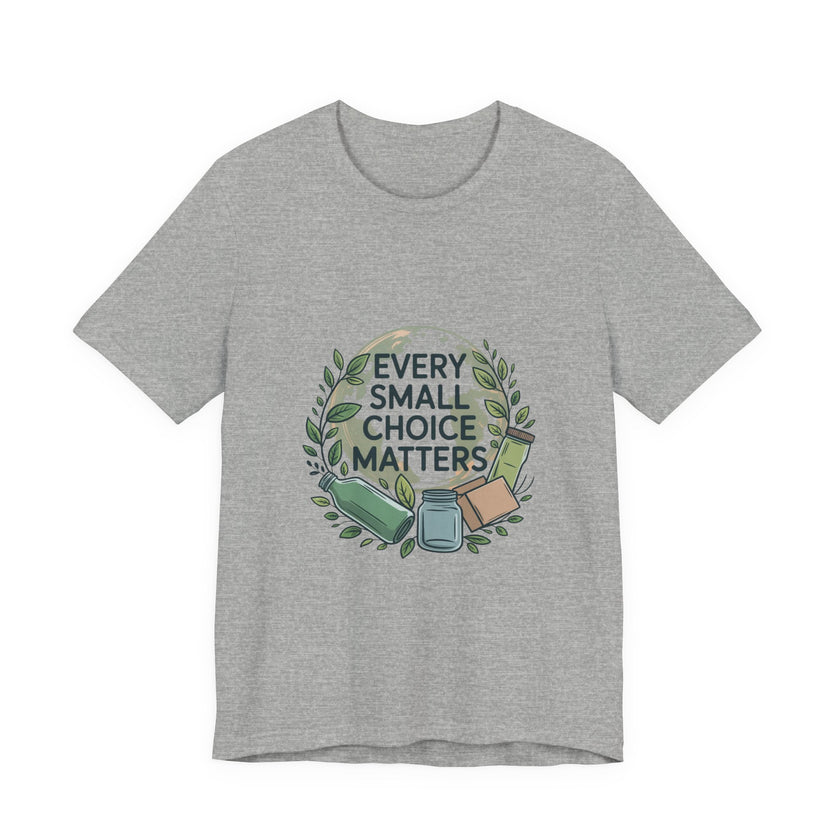 Every Small Choice Matters Tee - Unisex Jersey Short Sleeve Shirt