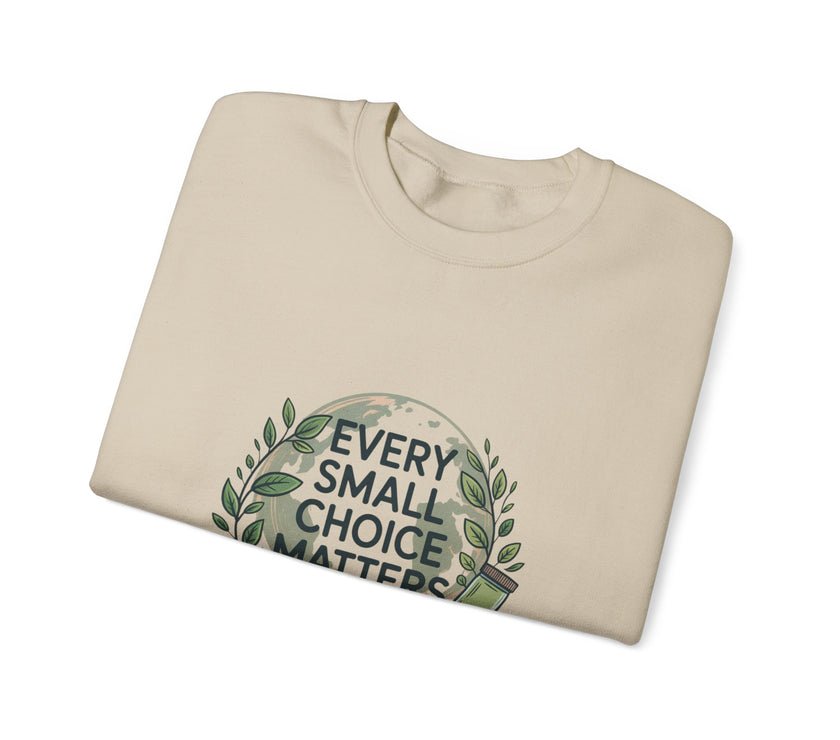 Eco-Conscious Crewneck Sweatshirt - "Every Small Choice Matters"