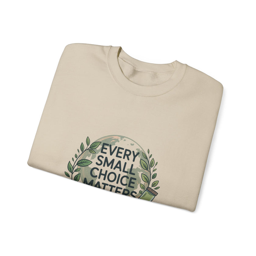Eco-Conscious Crewneck Sweatshirt - "Every Small Choice Matters"