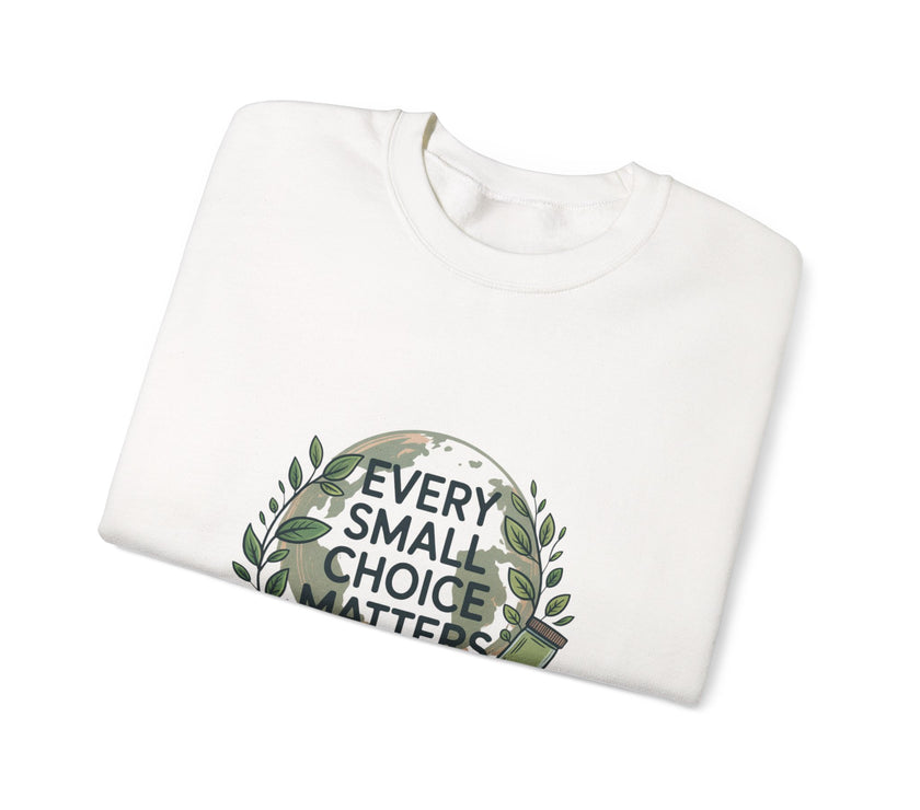 Eco-Conscious Crewneck Sweatshirt - "Every Small Choice Matters"