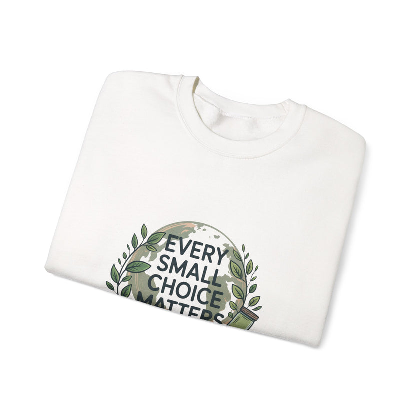 Eco-Conscious Crewneck Sweatshirt - "Every Small Choice Matters"