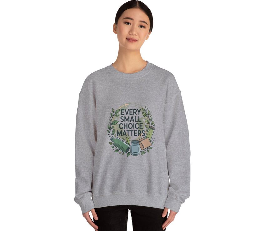 Eco-Conscious Crewneck Sweatshirt - "Every Small Choice Matters"