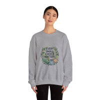 Eco-Conscious Crewneck Sweatshirt - "Every Small Choice Matters"