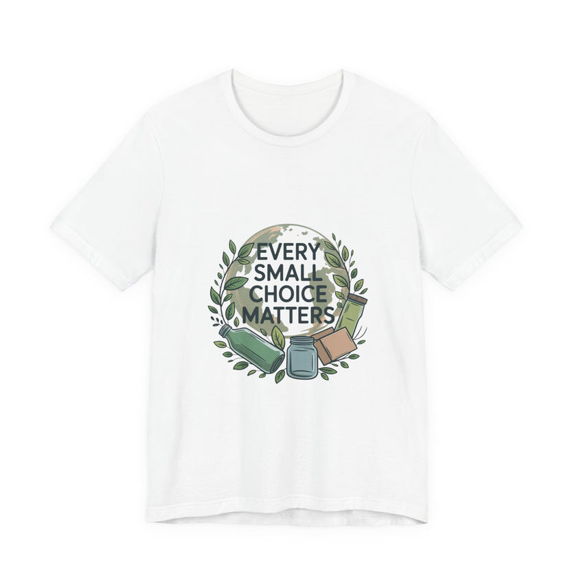 Every Small Choice Matters Tee - Unisex Jersey Short Sleeve Shirt