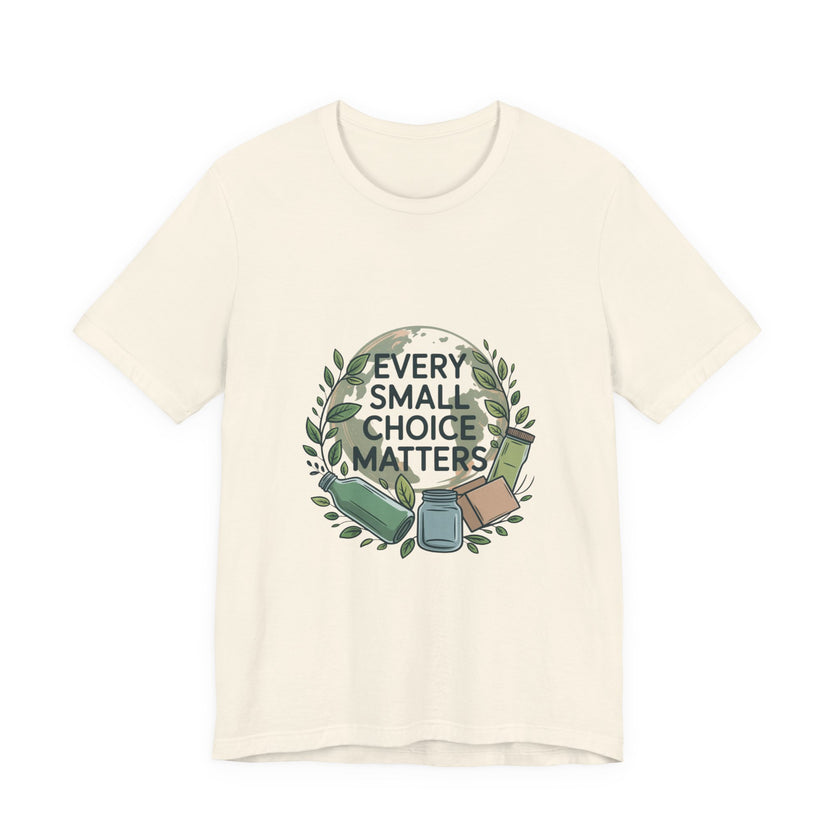 Every Small Choice Matters Tee - Unisex Jersey Short Sleeve Shirt