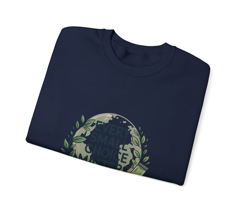 Eco-Conscious Crewneck Sweatshirt - "Every Small Choice Matters"