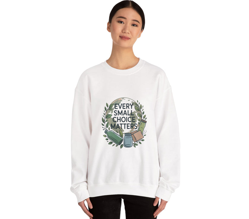 Eco-Conscious Crewneck Sweatshirt - "Every Small Choice Matters"