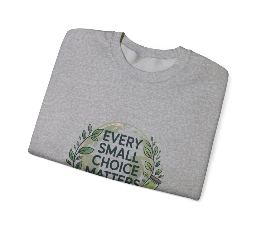 Eco-Conscious Crewneck Sweatshirt - "Every Small Choice Matters"