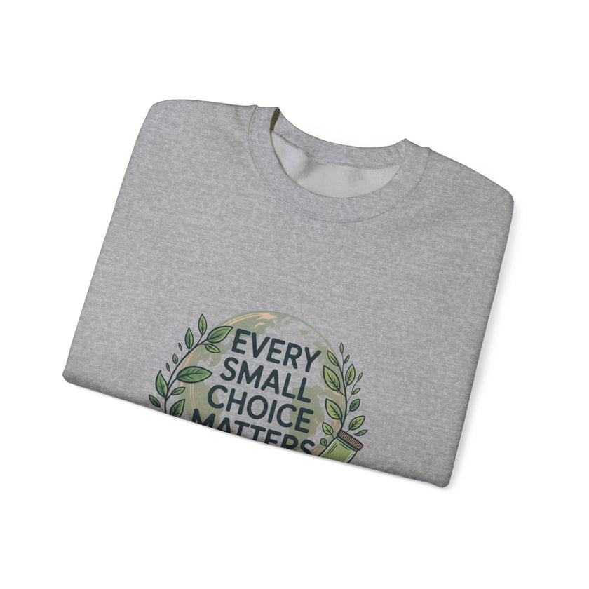 Eco-Conscious Crewneck Sweatshirt - "Every Small Choice Matters"